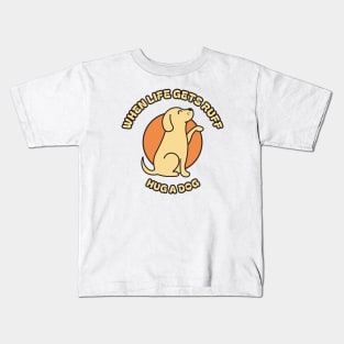 When life gets ruff, hug a dog Kids T-Shirt